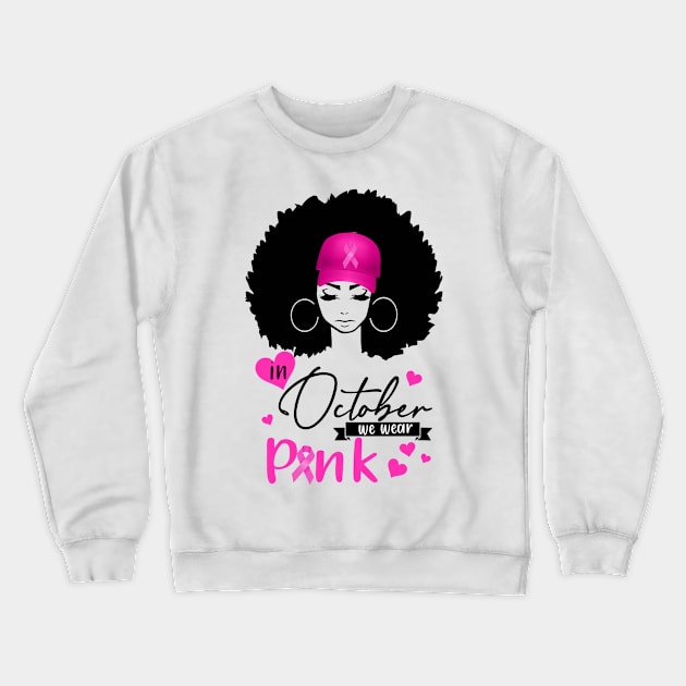 In October We Wear Pink Breast Cancer Awareness Black Women Crewneck Sweatshirt by Gendon Design